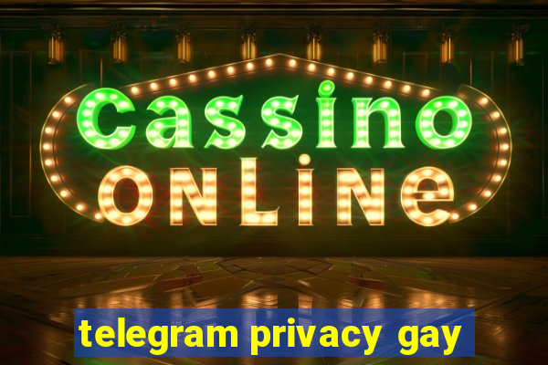 telegram privacy gay